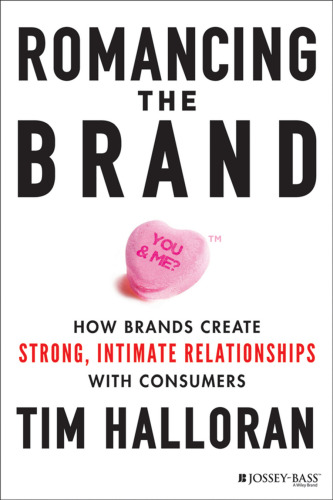 Romancing the Brand: How Brands Create Strong, Intimate Relationships with Consumers