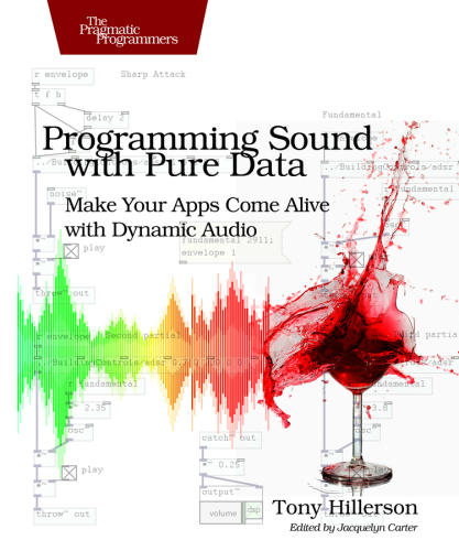 Programming Sound with Pure Data: Make Your Apps Come Alive with Dynamic Audio