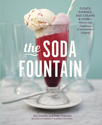 The Soda Fountain: Floats, Sundaes, Egg Creams & More--Stories and Flavors of an American Original