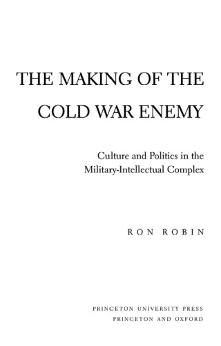 The Making of the Cold War Enemy: Culture and Politics in the Military-Intellectual Complex