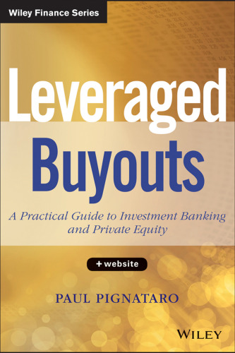 Leveraged Buyouts, + Website: A Practical Guide to Investment Banking and Private Equity