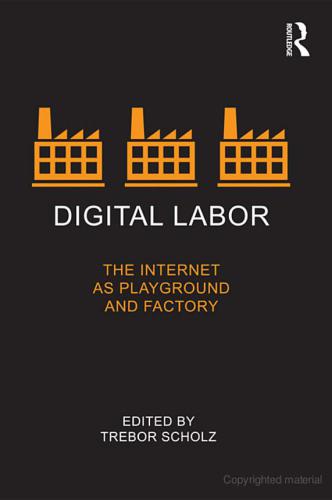 Digital Labor: The Internet as Playground and Factory