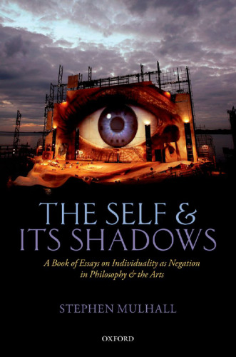 The Self and its Shadows: A Book of Essays on Individuality as Negation in Philosophy and the Arts