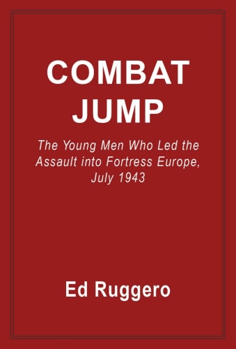 Combat Jump: The Young Men Who Led the Assult into Fortress Europe, July 1943