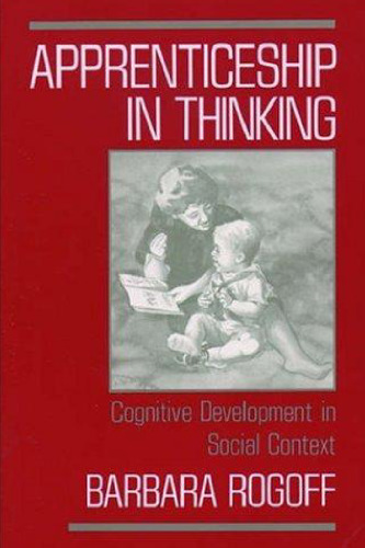 Apprenticeship in Thinking: Cognitive Development in Social Context