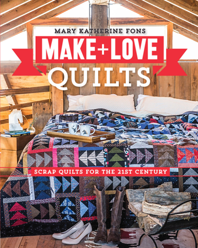 Make & Love Quilts: Scrap Quilts for the 21st Century