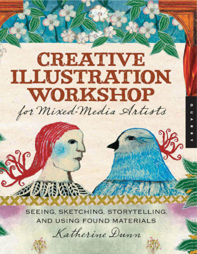 Creative Illustration Workshop for Mixed-Media Artists: Seeing, Sketching, Storytelling, and Using Found Materials