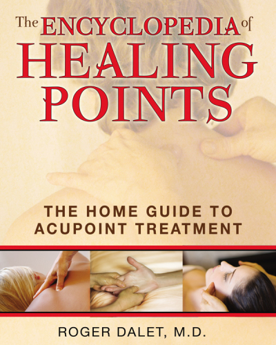 The Encyclopedia of Healing Points: The Home Guide to Acupoint Treatment