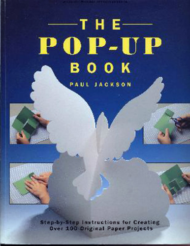 The Pop-Up Book: Step-by-Step Instructions for Creating Over 100 Original Paper Projects