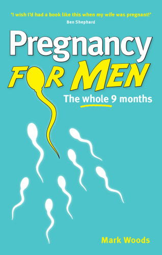 Pregnancy for Men: The Whole Nine Months