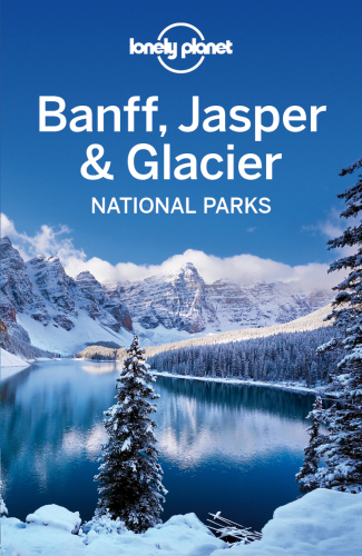 Lonely Planet Banff, Jasper and Glacier National Parks