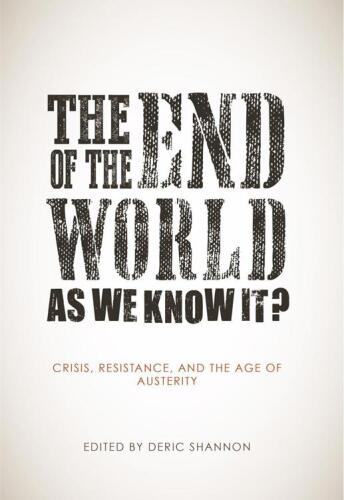 The End of the World as We Know It?: Crisis, Resistance, and the Age of Austerity