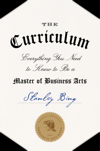 The Curriculum: Everything You Need to Know to Be a Master of Business Arts