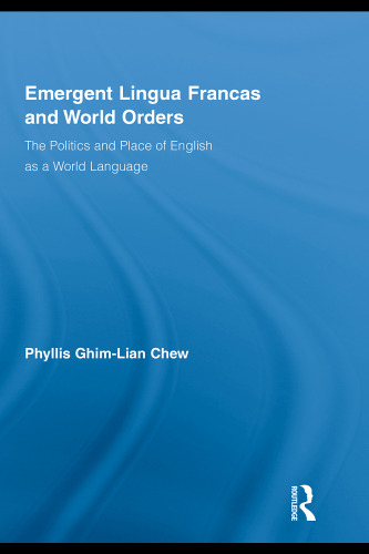 Emergent lingua francas and world orders : the politics and place of English as a world language