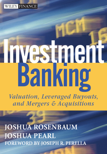 Investment banking : valuation, leveraged buyouts, and mergers & acquisitions