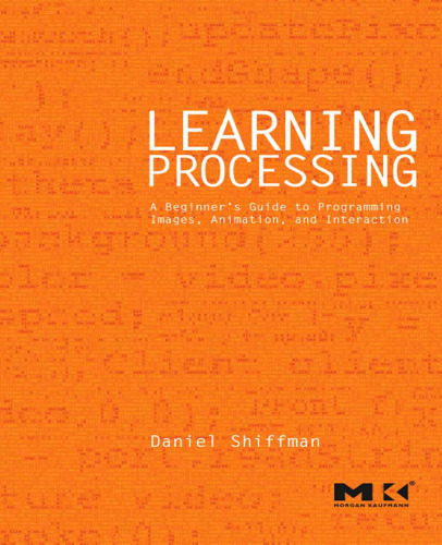 Learning Processing : a beginner's guide to programming images, animation, and interaction