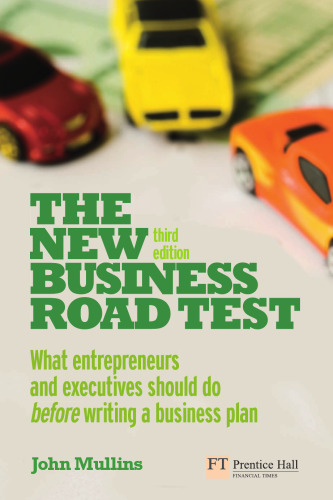 The new business road test : what entrepreneurs and executives should do before writing a business plan