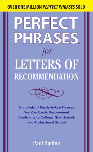 Perfect phrases for letters of recommendation : hundreds of ready-to-use phrases you can use to recommend applicants to college, grad school, and professional school