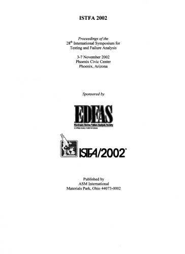 ISTFA 2002 : proceedings of the 28th International Symposium for Testing and Failure Analysis : 3-7 November 2002, Phoenix Civic Center, Phoenix, Ariz