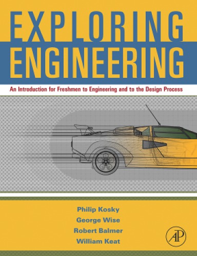 Exploring Engineering : an Introduction for Freshmen to Engineering and to the Design Process