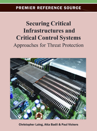 Securing critical infrastructures and critical control systems : approaches for threat protection