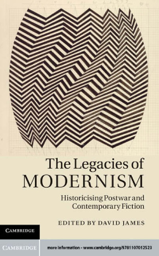 The Legacies of Modernism: Historicising Postwar and Contemporary Fiction