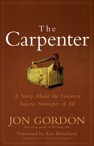 The Carpenter: A Story About the Greatest Success Strategies of All