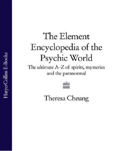 Element Encyclopedia of the Psychic World: The Ultimate A-Z of Spirits, Mysteries and the Paranormal