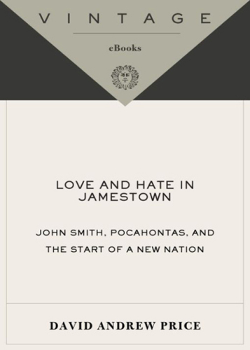 Love and Hate in Jamestown: John Smith, Pocahontas, and the Start of a New Nation