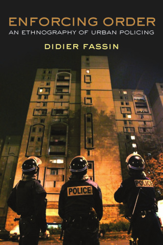 Enforcing Order: An Ethnography of Urban Policing