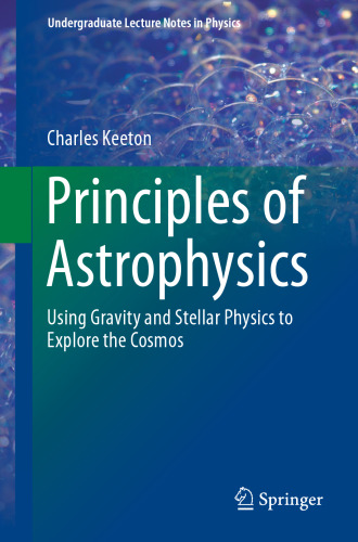 Principles of Astrophysics: Using Gravity and Stellar Physics to Explore the Cosmos