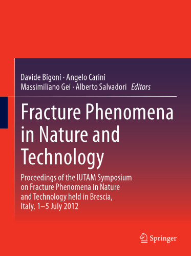 Fracture Phenomena in Nature and Technology: Proceedings of the IUTAM Symposium on Fracture Phenomena in Nature and Technology held in Brescia, Italy, 1-5 July 2012