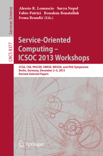 Service-Oriented Computing – ICSOC 2013 Workshops: CCSA, CSB, PASCEB, SWESE, WESOA, and PhD Symposium, Berlin, Germany, December 2-5, 2013. Revised Selected Papers