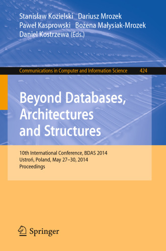 Beyond Databases, Architectures, and Structures: 10th International Conference, BDAS 2014, Ustron, Poland, May 27-30, 2014. Proceedings