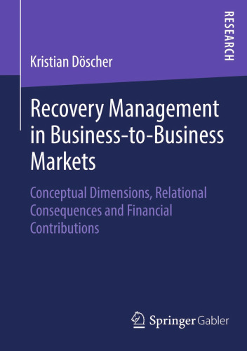 Recovery Management in Business-to-Business Markets: Conceptual Dimensions, Relational Consequences and Financial Contributions