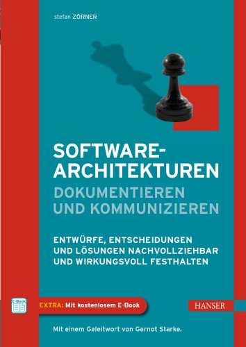 Softwarearchitekturen dokumentieren : Entwürfe, Entscheidungen und Lösungen nachvollziehbar und wirkungsvoll festhalten