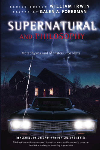 Supernatural and philosophy : metaphysics and monsters ... for idjits