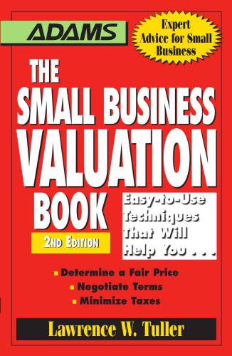 The small business valuation book : easy-to-use techniques that will help you-- determine a fair price, negotiate terms, minimize taxes