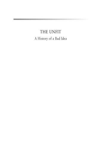 The unfit : a history of a bad idea