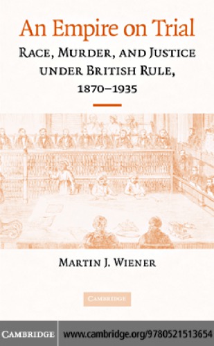 An Empire on Trial : Race, Murder, and Justice under British Rule, 1870-1935