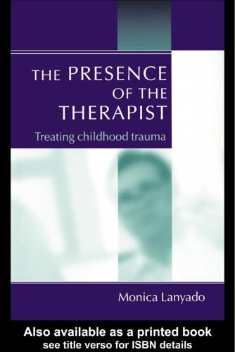 The presence of the therapist : treating childhood trauma