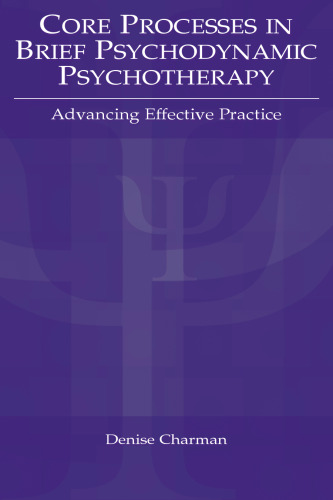 Core processes in brief psychodynamic psychotherapy : advancing effective practice