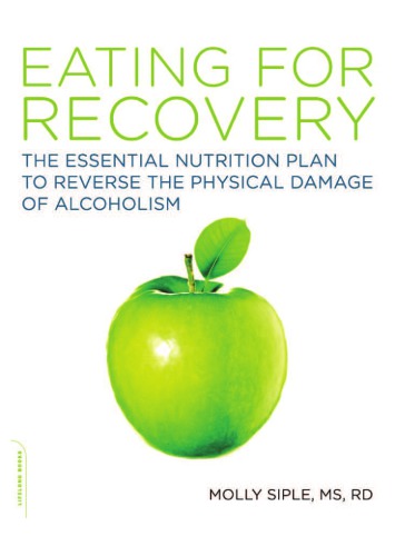 Eating for recovery : the essential nutrition plan to reverse the physical damage of alcoholism