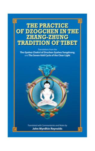 The practice of Dzogchen in the Zhang-Zhung tradition of Tibet : translations from the Bonpo Dzogchen practice manual : The Gyalwa Chaktri of Druchen Gyalwa Yungdrung and The seven-fold cycle of the clear light, the dark retreat practice from the Zhang-zhung Nyan-gyud