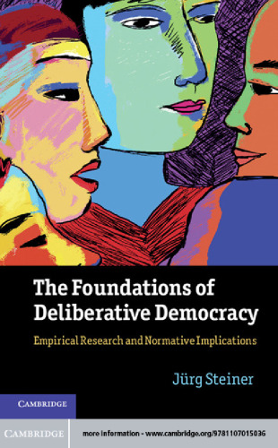 The foundations of deliberative democracy : empirical research and normative implications