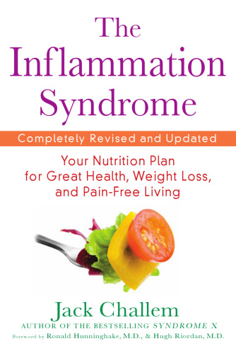 The inflammation syndrome : the complete nutritional program to prevent and reverse heart disease, arthritis, diabetes, allergies, and asthma