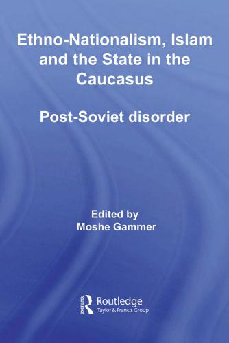 Ethno-nationalism, Islam and the state in the Caucasus : post-Soviet disorder