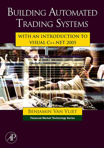 Building automated trading systems : with an introduction to Visual C++.NET 2005