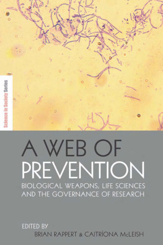 A web of prevention : biological weapons, life sciences and the governance of research