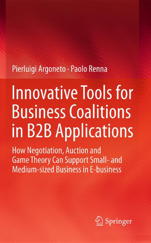 Innovative Tools for Business Coalitions in B2B Applications: How Negotiation, Auction and Game Theory Can Support Small- and Medium-sized Business in E-business